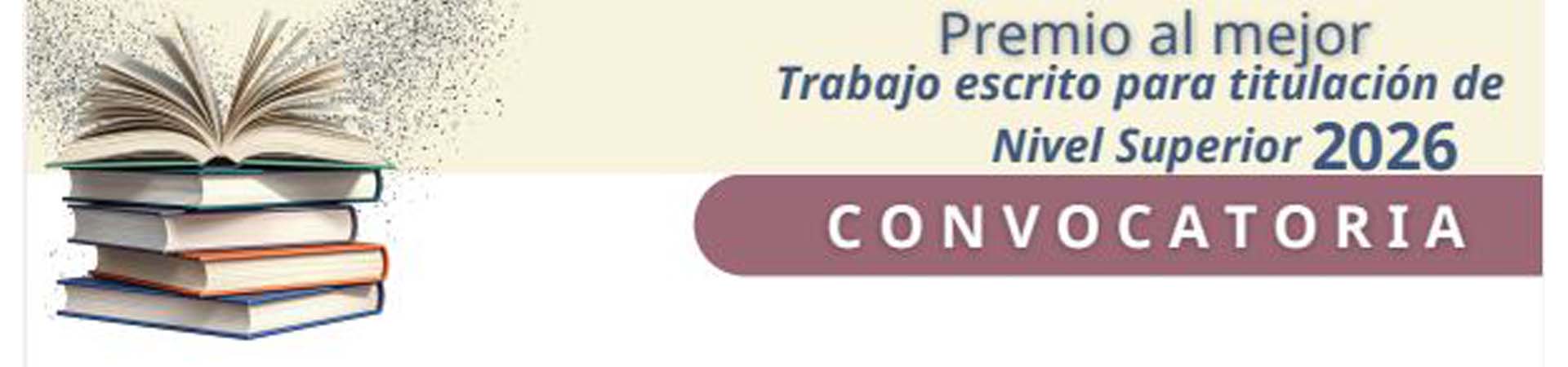 Convocatoria premio al mejor trabajo escrito para titulación, nivel superior 2026.